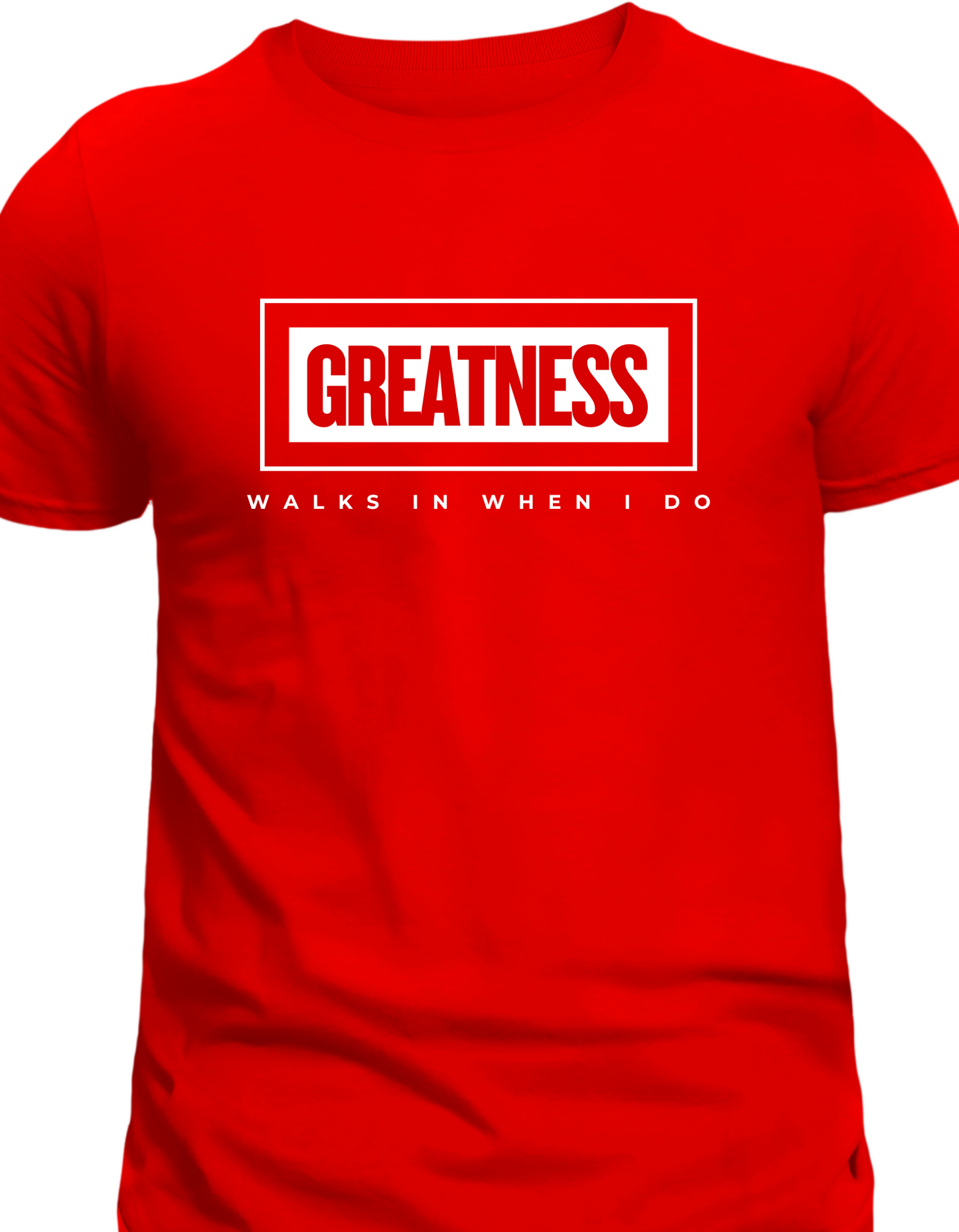 Greatness Walks In When I Do