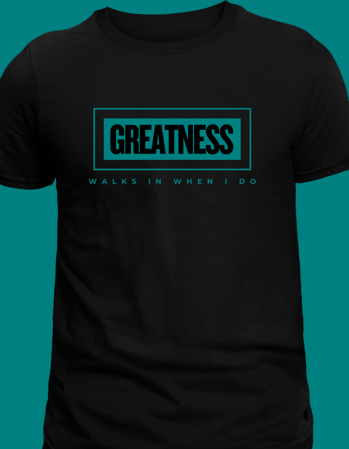 Greatness Walks In When I Do