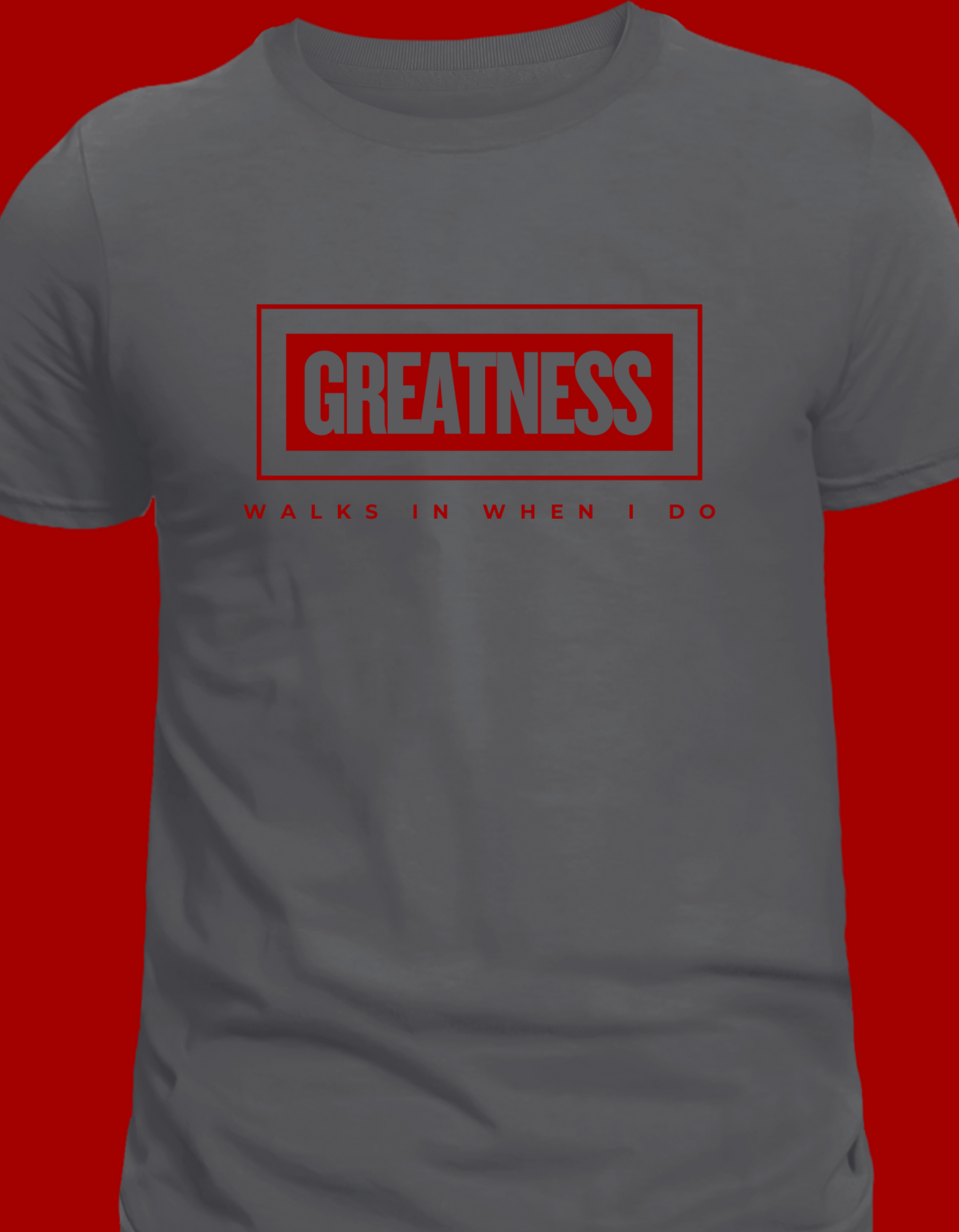 Greatness Walks In When I Do