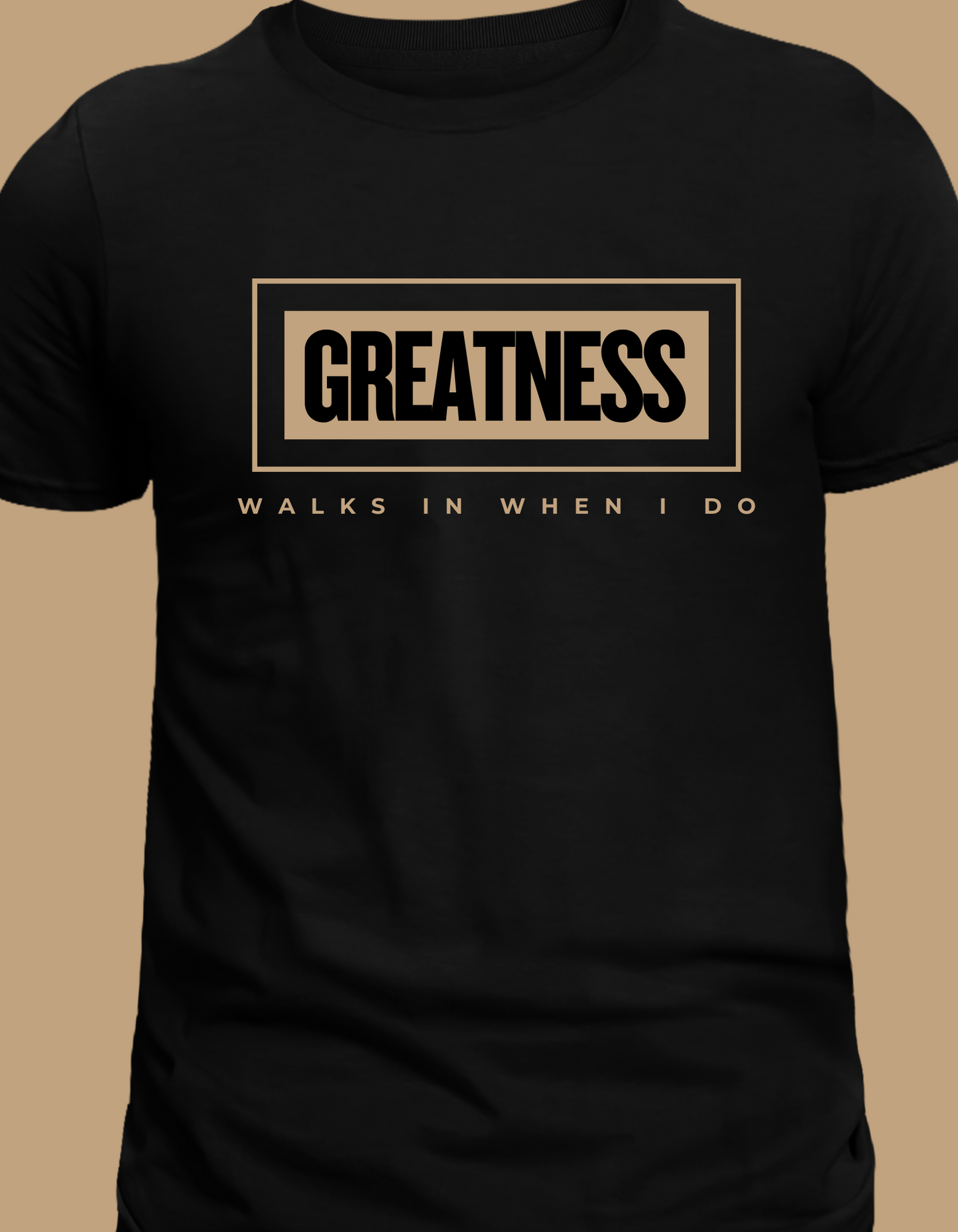 Greatness Walks In When I Do