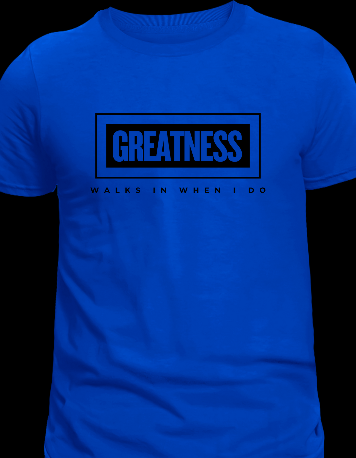 Greatness Walks In When I Do