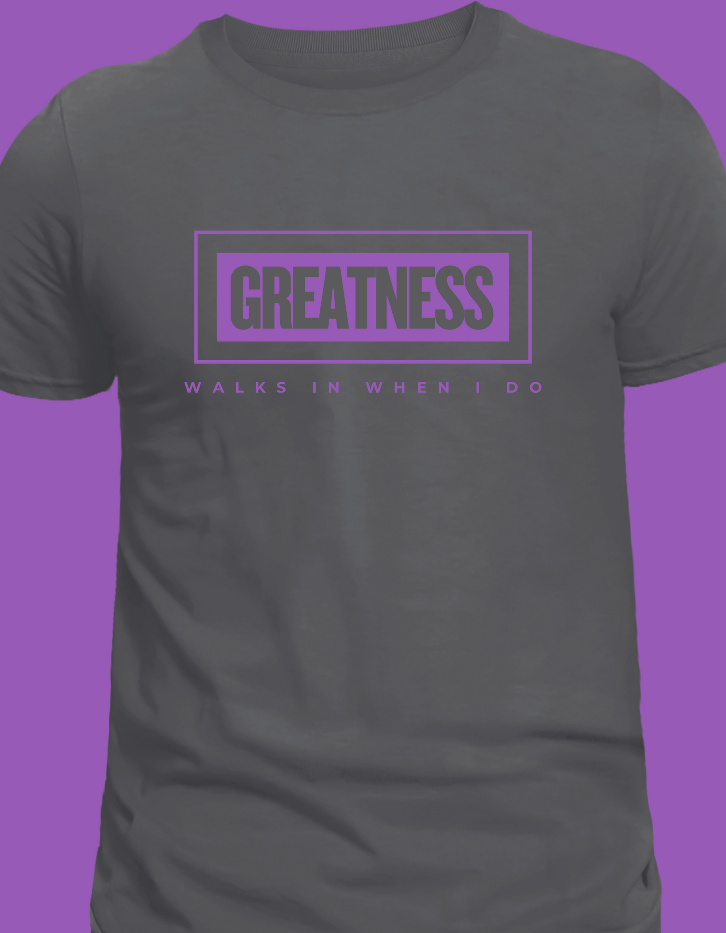 Greatness Walks In When I Do